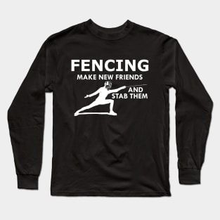 Fencing make a new friends and stab them Long Sleeve T-Shirt